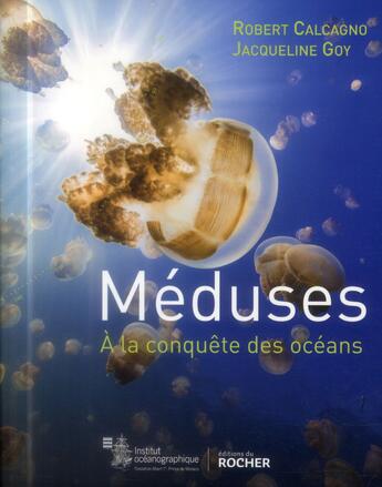 Couverture du livre « Méduses ; à la conquête des océans » de Robert Calcagno aux éditions Rocher