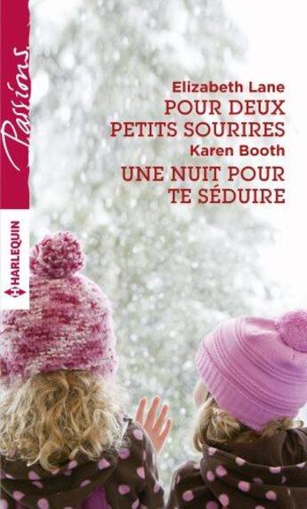 Couverture du livre « Pour deux petits sourires ; une nuit pour te séduire » de Elizabeth Lane et Karen Booth aux éditions Harlequin