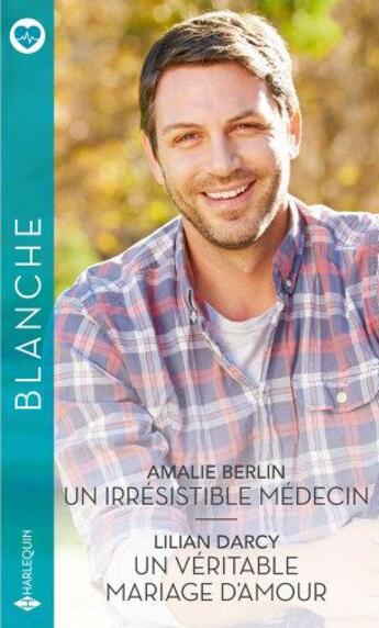 Couverture du livre « Un irrésistible médecin ; un véritable mariage d'amour » de Lilian Darcy et Amalie Berlin aux éditions Harlequin