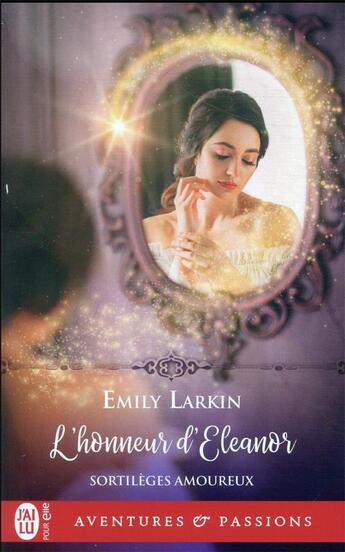 Couverture du livre « Sortilèges amoureux Tome 3 : l'honneur d'Eleanor » de Emily Larkin aux éditions J'ai Lu