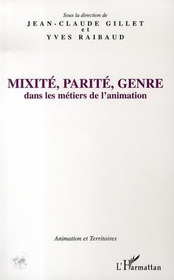 Couverture du livre « Mixité, parité, genre dans les métiers de l'animation » de Gillet Jean-Claude et Yves Raibaud aux éditions L'harmattan