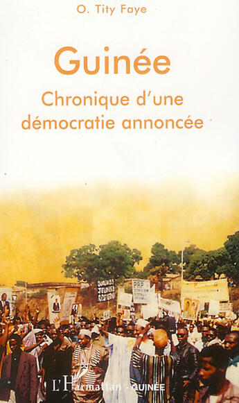 Couverture du livre « Guinée ; chronique d'une démocratie annoncée » de Faye O Tity aux éditions L'harmattan