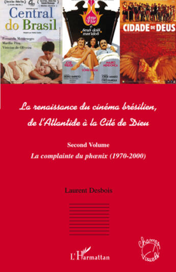 Couverture du livre « La Renaissance du cinéma brésilien de l'Atlantide à la cité de Dieu t.2 ; la complainte du phoenix (1970-2000) » de Laurent Desbois aux éditions L'harmattan