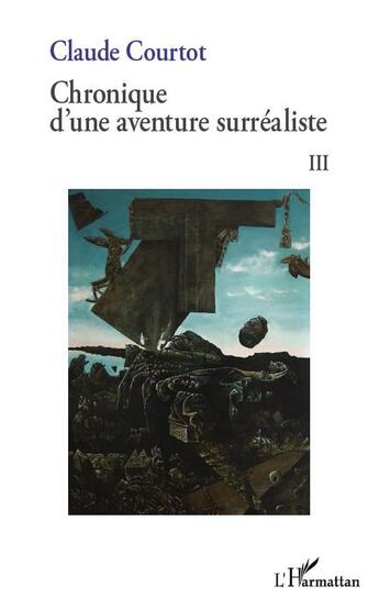 Couverture du livre « Chronique d'une aventure surréaliste t.3 » de Courtot Claude aux éditions L'harmattan