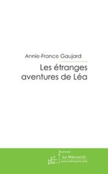 Couverture du livre « Les étranges aventures de Léa » de Annie-France Gaujard aux éditions Le Manuscrit