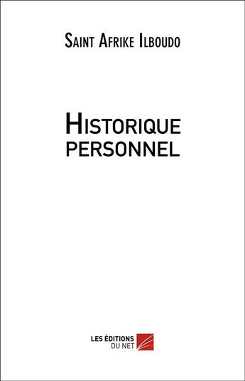 Couverture du livre « Historique personnel » de Saint Afrike Ilboudo aux éditions Editions Du Net