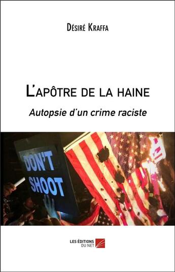 Couverture du livre « L'apôtre de la haine ; autopsie d'un crime raciste » de Desire Kraffa aux éditions Editions Du Net