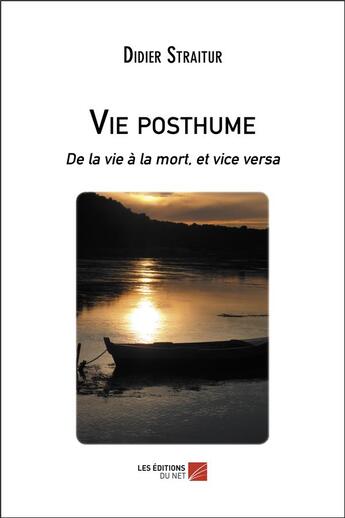 Couverture du livre « Vie posthume ; de la vie à la mort, et vice versa » de Straitur Didier aux éditions Editions Du Net