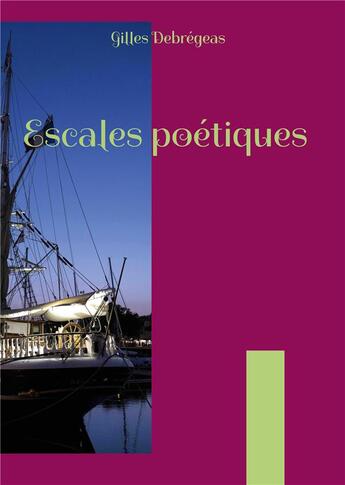 Couverture du livre « Escales poetiques - illustrations, couleur » de Gilles Debrégeas aux éditions Books On Demand