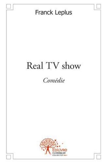 Couverture du livre « Real TV show » de Franck Leplus aux éditions Edilivre