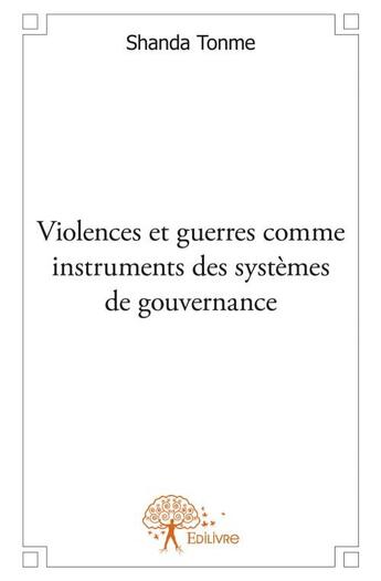 Couverture du livre « Violences et guerres comme instruments des systèmes de gouvernance » de Jean-Claude Shanda Tonme aux éditions Edilivre