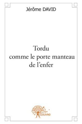 Couverture du livre « Tordu comme le porte manteau de l'enfer » de Jerome David aux éditions Edilivre