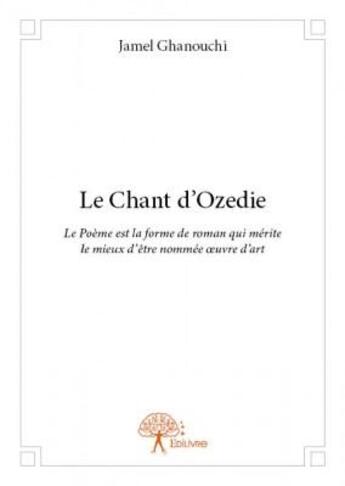 Couverture du livre « Le chant d'Ozedie » de Jamel Ghanouchi aux éditions Edilivre