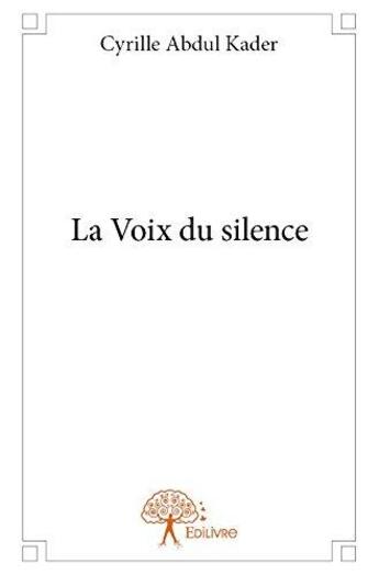 Couverture du livre « La voix du silence » de Cyrille Saint-Clair aux éditions Edilivre