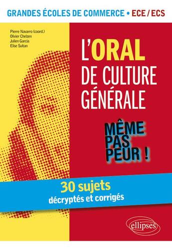 Couverture du livre « L'oral de culture générale ; grandes écoles de commerce ; ECE/ECS ; 30 sujets décryptés et corrigés » de Pierre Navarro et Olivier Chelzen et Julien Garcia et Elise Sultan aux éditions Ellipses