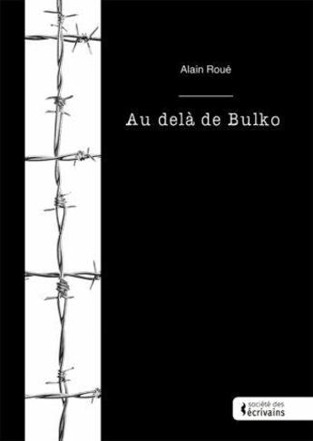 Couverture du livre « Au-delà de Bulko » de Alain Roue aux éditions Societe Des Ecrivains