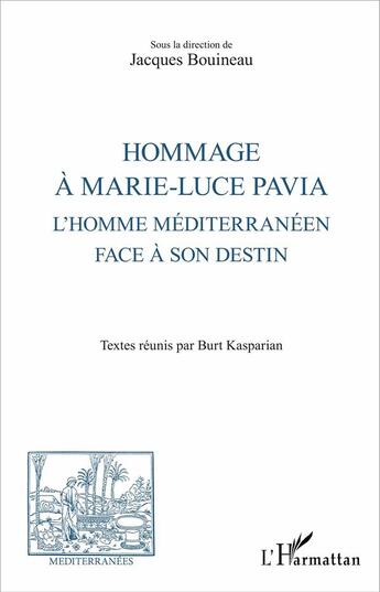 Couverture du livre « Revue méditerranées : hommage à Marie-Luce Pavia ; l'homme méditerranéen face à son destin » de Jacques Bouineau aux éditions L'harmattan