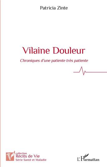 Couverture du livre « Vilaine douleur ; chroniques d'une patiente très patiente » de Patricia Zinte aux éditions L'harmattan