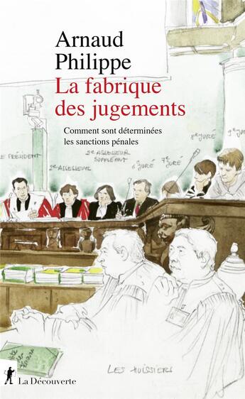 Couverture du livre « La fabrique des jugements : comment sont déterminées les sanctions pénales » de Philippe Arnaud aux éditions La Decouverte