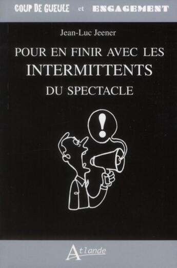 Couverture du livre « Pour en finir avec les intermittents du spectacle » de Jean-Luc Jeener aux éditions Atlande Editions