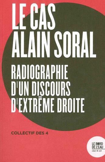 Couverture du livre « Le cas Alain Soral ; radiographie d'un discours d'extrème droite » de  aux éditions Bord De L'eau