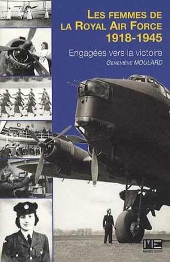 Couverture du livre « Les femmes de la Royal Air Force 1918-1945 ; engagées vers la victoire » de Genevieve Moulard aux éditions Marines