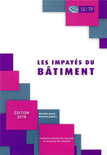 Couverture du livre « Les impayes du batiment - edition 2018 - marches prives - marches publics. comment prevenir les impa » de Ffb Dajf aux éditions Sebtp