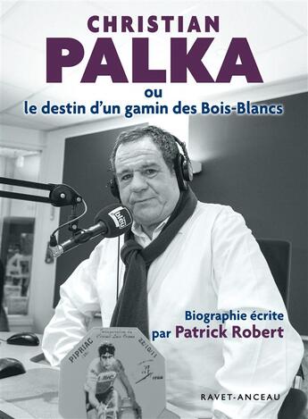 Couverture du livre « Christian Palka ou le destin d'un gamin des Bois-Blancs » de Patrick Robert aux éditions Ravet-anceau