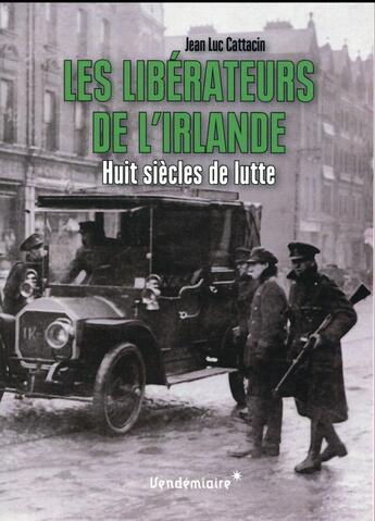 Couverture du livre « Les libérateurs de l'Irlande ; huit siècles de lutte » de Jean-Luc Cattacin aux éditions Vendemiaire