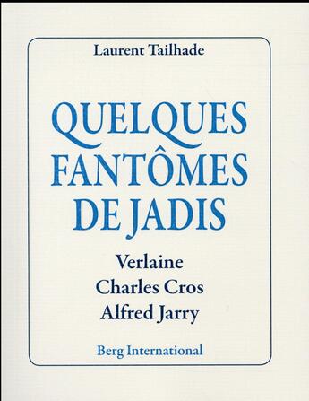 Couverture du livre « Quelques fantomes de jadis - verlaine, charles cros, alfred jarry. » de Laurent Tailhade aux éditions Berg International