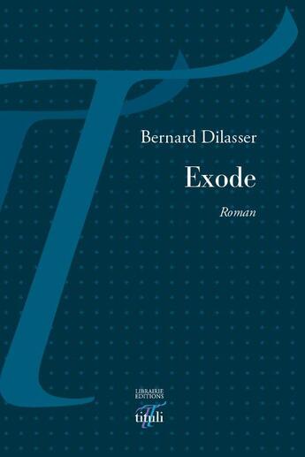 Couverture du livre « Exode » de Bernard Dilasser aux éditions Tituli