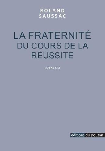 Couverture du livre « La Fraternité du cours de la réussite » de Roland Saussac aux éditions Editions Du Poutan