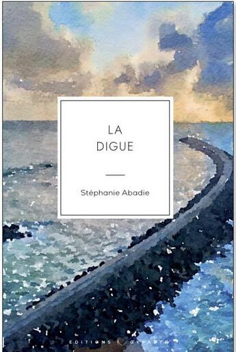 Couverture du livre « La digue » de Stephanie Abadie aux éditions Gypaete