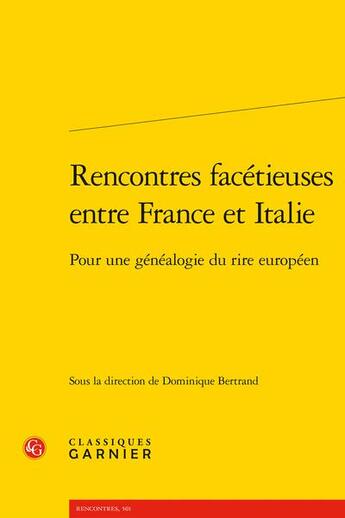 Couverture du livre « Rencontres facétieuses entre France et Italie : pour une généalogie du rire européen » de Dominique Bertrand aux éditions Classiques Garnier