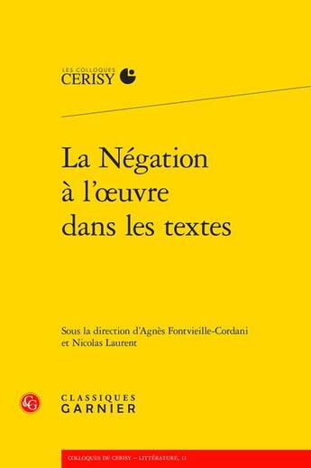 Couverture du livre « La négation à l'oeuvre dans les textes » de Nicolas Laurent et Collectif et Agnes Fontvieille-Cordani aux éditions Classiques Garnier