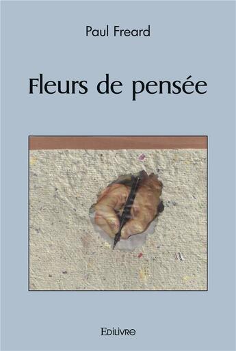 Couverture du livre « Fleurs de pensees » de Freard Paul aux éditions Edilivre