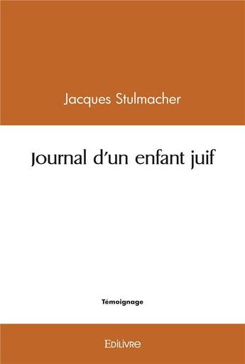 Couverture du livre « Journal d'un enfant juif » de Stulmacher Jacques aux éditions Edilivre