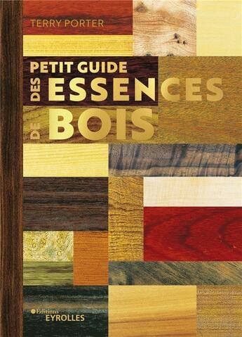 Couverture du livre « Petit guide des essences de bois » de Terry Porter aux éditions Eyrolles