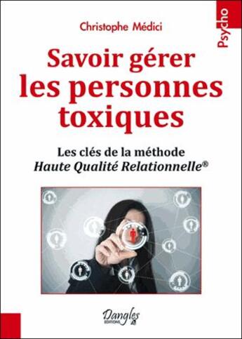 Couverture du livre « Savoir gérer les personnes toxiques ; les clés de la méthode Haute Qualité Relationnelle » de Christophe Medici aux éditions Dangles