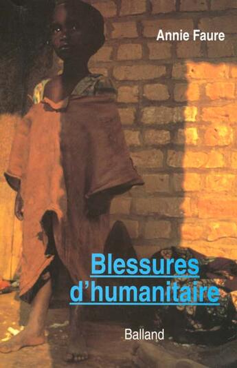 Couverture du livre « Blessures D'Humanitaire » de Annie Faure aux éditions Balland