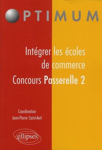 Couverture du livre « Intégrer les écoles de commerce ; concours passerelle 2 » de Saint-Avit J-P. aux éditions Ellipses