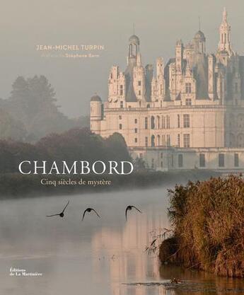 Couverture du livre « Chambord ; cinq siècles de mystère » de Jean-Michel Turpin aux éditions La Martiniere