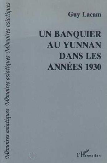 Couverture du livre « Un banquier au yunan dans les annees trente » de Lacam Guy aux éditions L'harmattan