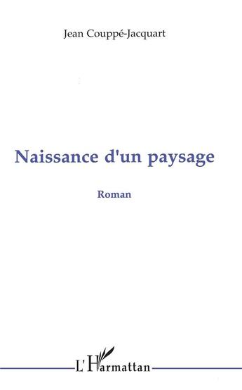 Couverture du livre « Naissance d'un paysage » de Jean Couppe-Jacquart aux éditions L'harmattan