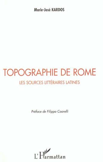 Couverture du livre « TOPOGRAPHIE DE ROME : Les sources littéraires latines » de Marie-José Kardos aux éditions L'harmattan