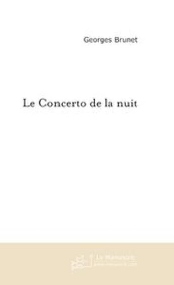 Couverture du livre « Le concerto de la nuit ; l'inconnue du goncourt » de Georges Brunet aux éditions Le Manuscrit