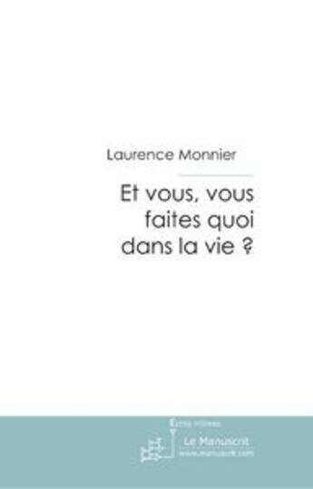 Couverture du livre « Et vous, vous faites quoi dans la vie ? » de Laurence Monnier aux éditions Le Manuscrit