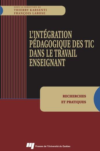 Couverture du livre « Intégration pédagogique des TIC dans le travail enseignant » de Thierry Karsenti et Francois Larose aux éditions Pu De Quebec