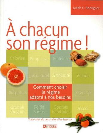 Couverture du livre « À chacun son régime ! comment choisir le régime adapté à ses besoins » de Judith C. Rodriguez aux éditions Editions De L'homme