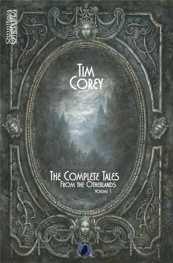 Couverture du livre « The complete tales from the otherlands t.1 » de Tim Corey aux éditions Otherlands